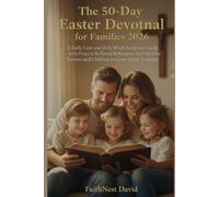 The 50-Day Easter Devotional for Families 2026: A Daily Lent and Holy Week Scripture Guide with Prayers Reflection Activities for Parents and Children to Grow Faith Together