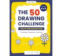The 50 Drawing Challenge: How to Draw for Kids Ages 6-9: 50 Fun, Easy Step-by-Step Drawings for Beginners