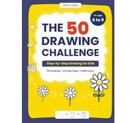 The 50 Drawing Challenge: How to Draw for Kids Ages 6-9: 50 Fun, Easy Step-by-Step Drawings for Beginners