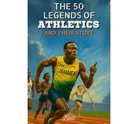 The 50 legends of athletics and their historyThe 50 legends of athletics and their history: 50 inspiring portraits of legendary champions - the ideal gift for enthusiasts