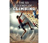 The 50 legends of climbing and their story