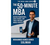 The 50-Minute MBA: Deeper Frameworks, Case Studies, and Tools for Real-World Success: 2