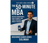 The 50-Minute MBA: Deeper Frameworks, Case Studies, and Tools for Real-World Success: 2