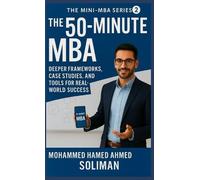 The 50-Minute MBA: Deeper Frameworks, Case Studies, and Tools for Real-World Success