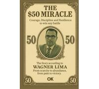 THE $50 MIRACLE: COURAGE, DISCIPLINE AND RESILIENCE TO WIN ANY BATTLE
