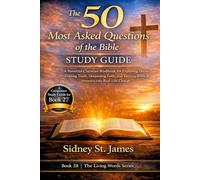 The 50 Most Asked Questions of the Bible Study Guide: A Powerful Christian Workbook for Exploring Doubt, Finding Truth, Deepening Faith, and Turning Biblical Answers into Real-Life Change