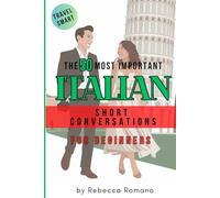The 50 Most Important Conversations in Italian for Beginners: Quick and Natural Dialogues to Handle Everyday Situations and Travel Smart in Italian