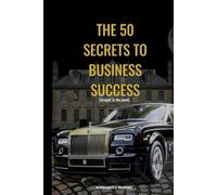 THE 50 SECRETS TO BUSINESS SUCCESS: straight to the point