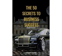 THE 50 SECRETS TO BUSINESS SUCCESS: straight to the point