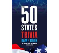 The 50 States Trivia Game Book: 300 Questions to Test Your Knowledge of Every U.S. State