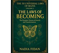 The 50 Universal Laws of Seliya - Volume 2: The Laws of Becoming - The Dynamic Process of Growth and Transformation