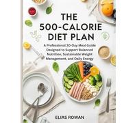 The 500-Calorie Diet Plan: A Professional 30-Day Meal Guide Designed to Support Balanced Nutrition, Sustainable Weight Management, and Daily Energy