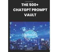 THE 500 + CHATGPT PROMPTS VAULT