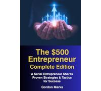 The $500 Entrepreneur -- Complete Edition: Books 1-3: Advice from a Serial Entrepreneur Based on Actual Business Experience