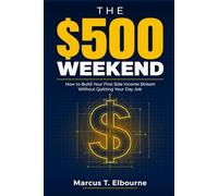 The $500 Weekend: How to Build Your First Side Income Stream Without Quitting Your Day Job