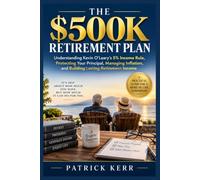 THE $500K RETIREMENT PLAN: Understanding Kevin O’Leary’s 5% Income Rule, Protecting Your Principal, Managing Inflation, and Building Lasting Retirement Income