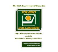 The 50th Anniversary Edition Of: "The Miracle On Main Street": And The Re-Birth Of Hockey In Toledo