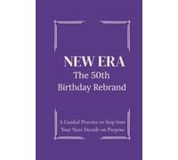 The 50th Birthday Rebrand Journal: A Guided Practice to Step Into Your Next Decade on Purpose