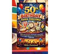 The 50th Birthday Trivia Challenge: 350 Fun Quiz Questions, Party Puzzles and Group Games to Create Laughter, Memories and an Unforgettable Milestone Celebration.