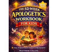 The 52-W pologetics Workbook for Kids: Easy, Scripture-Based Answers to Big Questions | Weekly Lessons, Activities, and Prayers to Help Children Trust the Bible and Build a Lasting Faith