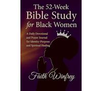 The 52-Week Bible Study for Black Women: A Daily Devotional and Prayer Journal for Identity, Purpose, and Spiritual Healing.