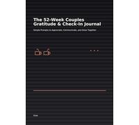 The 52-W ouples Gratitude & Check-In Journal: Simple Prompts to Appreciate, Communicate, and Grow Together