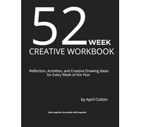 The 52-Week Creative Workbook: Reflection, Activities and Drawing Prompts for Every Week of the Year
