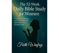 The 52-Week Daily Bible Study for Women: A Yearlong Devotional and Prayer Journal for Spiritual Growth & Deeper Faith.