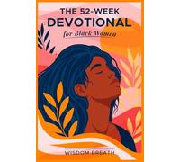 The 52- Week Devotional For Black Women: Weekly Scripture, Prayer, and Encouragement for Your Spiritual Journey