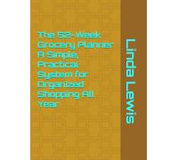 The 52-W rocery Planner A Simple, Practical System for Organized Shopping All Year