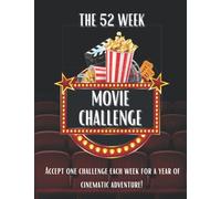 The 52 Week Movie Challenge: For Movie Buffs & Cinephiles to Watch, Review, & Record The Details of Your Year Long Movie Adventure
