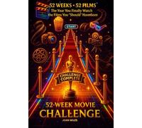 The 52-Week Movie Challenge: The Year You Finally Watch the Films You "Should" Have Seen