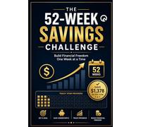 The 52-Week Savings Challenge Build Financial Freedom One W t a Time: Interactive Workbook with Trackers, Budget Planners, and Step-by-Step System ... budgeting, beginners, Money Management, Easy