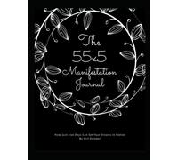 The 55x5 Manifestation Journal: How Just Five Days Can Set Your Dreams in Motion