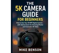 The 5K Camera Guide for Beginners: How to Use Your 64 MP Digital Camera with Optical Zoom for Stunning Photos and Cinematic 5K Video