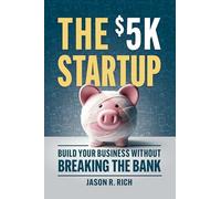 The $5k Startup: Build Your Business Without Breaking the Bank