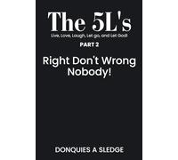 The 5L's Part 2 Live, Love, Laugh, Let go, and Let God!: Right Don’t Wrong Nobody!