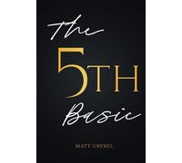 The 5th Basic: The Most Powerful Basic To Success