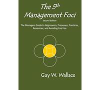 The 5th Management Foci: The Managers Guide to Performance Based Alignments, Processes, Practices, Resources, and Avoiding Foo Foo