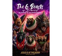 THE 6 BEASTS OF DANIEL, THE PROPHET OF THE HIDDEN NATIONS