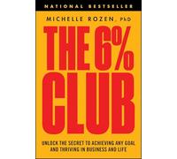 The 6% Club: Unlock the Secret to Achieving Any Goal and Thriving in Business and Life