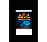 The 6-HOUR WORKDAY:: EARN MORE WITH AI