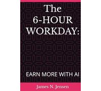 The 6-HOUR WORKDAY:: EARN MORE WITH AI