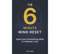The 6-Minute Mind Reset: A 12-Week Guided Journal to Stop Overthinking and Quiet Your Racing Mind