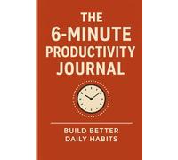 The 6 minute Productivity Journal: Build better daily habits