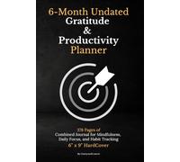 The 6-Month Undated Gratitude & Productivity Planner: A Combined Journal for Mindfulness, Daily Focus, and Habit Tracking