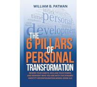 The 6 Pillars of Personal Transformation: Rewire Your Habits, Reclaim Your Power, and Reinvent Who You Are with the Dynamic Identity Reconfiguration Method (DIRM 3.0)