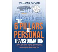 The 6 Pillars of Personal Transformation: Rewire Your Habits, Reclaim Your Power, and Reinvent Who You Are with the Dynamic Identity Reconfiguration Method (DIRM 3.0)