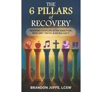 The 6 Pillars of Recovery: Rewiring Your Life After Addiction- with GRIT, TRUTH, & NO BULLSH*T