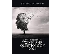THE 6 TOP TRENDING TWIN FLAME QUESTIONS OF 2021: Did You Know This?